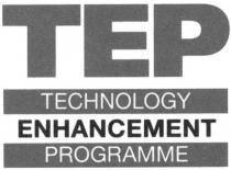 TEP TECHNOLOGY ENHANCEMENT PROGRAMME