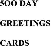 500 DAY GREETINGS CARDS