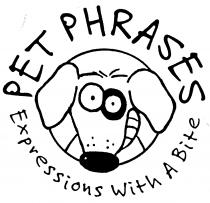 PET PHRASES Expressions With A Bite