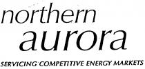 northern aurora SERVICING COMPETITIVE ENERGY MARKETS