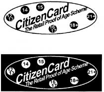 12 13 14 15 CitizenCard The Retail Proof of Age Scheme 16 17 18+ 21+