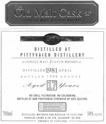 The Old Malt Cask 50° SINGLE MALT SCOTCH WHISKY SINGLE Cask BOTTLING DISTILLED AT PITTYVAICH DISTILLERY SINGLE MALT SCOTCH WHISKY DISTILLED 1981 APRIL BOTTLED 1998 AUGUST Aged 17 Years NO CHILL FILTRATION. NO COLOURING BOTTLED AT OUR PREFERRED STRENGTH OF