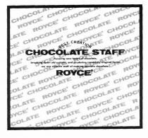 CHOCOLATE STAFF ROYCE' BEST CREATION Pursuing new tastes of chocolate, breaking down old customs, and producing constantly original items, we are creative staff of making ultimate chocolate.