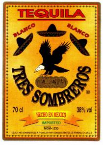 TRES SOMBREROS TEQUILA BLANCO BLANCO HECHO EN MEXICO IMPORTED 70 cl 38% vol NOM-1235 TEQUILA TRES SOMBREROS ESTA PRODUCIDA POR TEQUILERA RUSTICA DE ARANDAS, S.A. DE C.V.