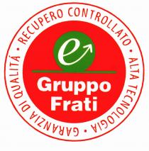 Gruppo Frati RECUPERO CONTROLLATO . ALTA TECNOLOGIA . GARANZIA DI QUALITÁ .