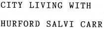 CITY LIVING WITH HURFORD SALVI CARR