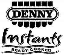 DENNY Instants READY COOKED