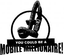 YOU COULD BE A MOBILE MILLIONAIRE!