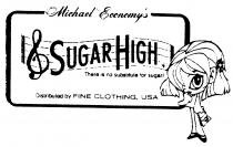 Michael Economy's SUGAR HIGH There is no substitute for sugar! Distributed by FINE CLOTHING, USA