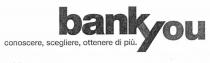 bankyou conoscere, scegliere, ottenere di più.