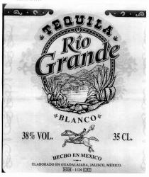 TEQUILA Río Grande BLANCO 38% VOL. 35 CL. HECHO EN MEXICO ELABORADO EN GUADALAJARA, JALISCO, MEXICO