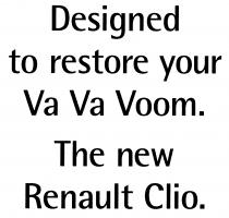 Designed to restore your Va Va Voom. The new Renault Clio.