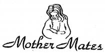 Mother Mates