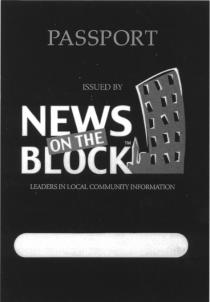 PASSPORT ISSUED BY NEWS ON THE BLOCK LEADERS IN LOCAL COMMUNITY INFORMATION