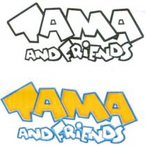 TAMA AND FRIENDS