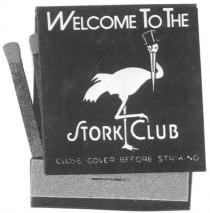 WELCOME TO THE STORK CLUB CLOSE COVER BEFORE STRIKING