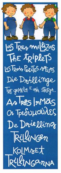 Las Tres mellizas The triplets Les Trois Petites soeurs Die Drillinge Tre gemelle e una strega As Três irmãs Oi Tpidvµovdes De Drielling TriLlingen KoLMset TriLlinGarNa