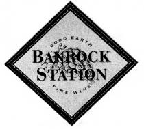 BANROCK STATION GOOD EARTH FINE WINE