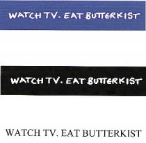 WATCH TV. EAT BUTTERKIST