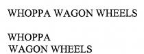 WHOPPA WAGON WHEELS