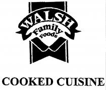 WALSH family foods COOKED CUISINE