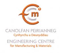 ECm2 CANOLFAN PEIRIANNEG Cynhyrchu a Deunyddiau ENGINEERING CENTRE for Manufacturing & Materials