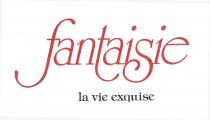 fantaisie la vie exquise