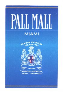 PALL MALL MIAMI FAMOUS AMERICAN CIGARETTES 