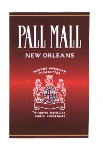 PALL MALL NEW ORLEANS FAMOUS AMERICAN CIGARETTES 