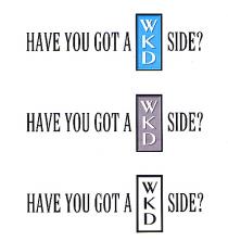 HAVE YOU GOT A WKD SIDE?