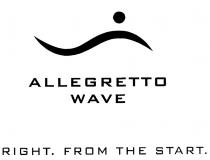 ALLEGRETTO WAVE RIGHT. FROM THE START.