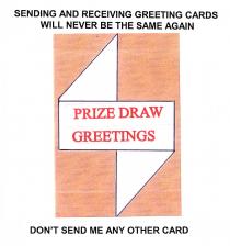 SENDING AND RECEIVING GREETING CARDS WILL NEVER BE THE SAME AGAIN PRIZE DRAW GREETINGS DON'T SEND ME ANY OTHER CARD