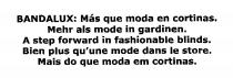 BANDALUX: Más que moda en cortinas. Mehr als mode in gardinen. A step forward in fashionable blinds. Bien plus qu'une mode dans le store. Mais do que moda em cortinas.