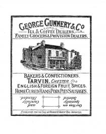 QUARTER POUND NET GEORGE GUNNERY & Co. TEA & COFFEE DEALERS, FAMILY GROCERS & PROVISION DEALERS. G. GUNNERY & Co. BAKERS & CONFECTIONERS. TARVIN, CHESTER. ENGLISH & FOREIGN FRUIT, SPICES. HOME CURED HAMS PORK PIES SAUSAGES. Our Teas are Specially Selected