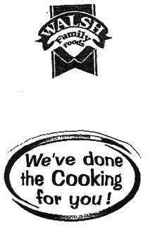 WALSH Family Foods We've done the Cooking for you!