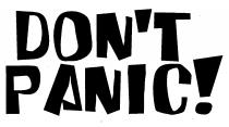 DON'T PANIC!