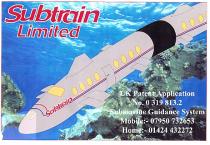 Subtrain Limited Subtrain UK Patent Application No. 0 319 813.2 Submarine Guidance System Mobile:- 07950 732653 Home:- 01424 432272