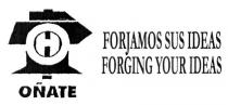 OÑATE FORJAMOS SUS IDEAS FORGING YOUR IDEAS