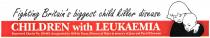 Fighting Britain's biggest child killer disease CHILDREN with LEUKAEMIA Registered Charity No. 298405. Inaugurated in 1988 by Diana, Princess of Wales in memory of Jean and Paul O'Gorman