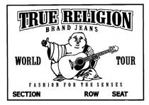 TRUE RELIGION BRAND JEANS WORLD TOUR FASHION FOR THE SENSES SECTION ROW SEAT