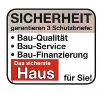 SICHERHEIT garantieren 3 Schutzbriefe: Bau-Qualität Bau-Service Bau-Finanzierung