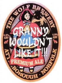 GRANNY WOULDN'T LIKE IT!!! PREMIUM ALE THE WOLF BREWERY ATT BOROUGH . NORFOLK