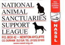 NATIONAL ANIMAL SANCTUARIES SUPPORT LEAGUE P.O. BOX 42 · NEWTON AYCLIFFE CO. DURHAM DL5 5JA TEL: (01325) 321855 www.nassl.org.uk REG. CHARITY NUMBER: 1024884 N.A.S.S.L NASSL NATIONAL ANIMAL SANCTUARIES SUPPORT LEAGUE P.O. BOX 42 · NEWTON AYCLIFFE CO. DURH