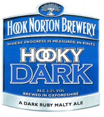 HOOKY DARK HOOK NORTON BREWERY WHERE PROGRESS IS MEASURED IN PINTS ALC 3.2% VOL BREWED IN OXFORDSHIRE A DARK RUBY MALTY ALE