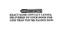 1800 CONTACTS EXACT SAME CONTACT LENSES, DELIVERED TO YOUR DOOR FOR LESS THAN YOU'RE PAYING NOW.