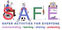 S.A.F.E. SAFER ACTIVITIES FOR EVERYONE communicating · learning · sharing · protecting