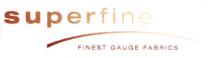 superfine FINEST GAUGE FABRICS