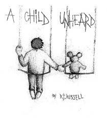 A CHILD UNHEARD BY D.T. RUSSELL