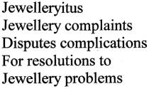 Jewelleryitus Jewellery complaints Disputes complications For resolutions to Jewellery problems