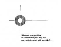 What ever your problem in architectural glass may be - every solution starts with an OKA.